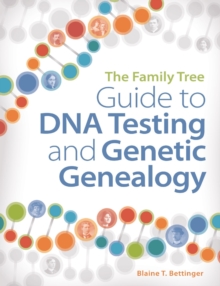 The Family Tree Guide to DNA Testing and Genetic Genealogy : How to Harness the Power of DNA to Advance Your Family Tree Research, Paperback Book The Family Tree Guide to DNA Testing and Genetic Genealogy : How to Harness the Power of DNA to Advance Your Family Tree Research, Paperback Book