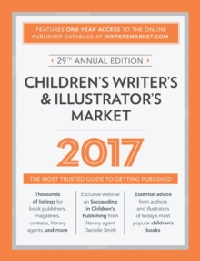 Children's Writer's & Illustrator's Market 2017 : The Most Trusted Guide to Getting Published, Paperback / softback Book Children's Writer's & Illustrator's Market 2017 : The Most Trusted Guide to Getting Published, Paperback / softback Book