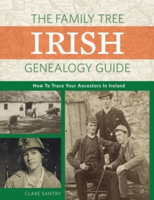 The Family Tree Irish Genealogy Guide : How to Trace Your Ancestors in Ireland, Paperback / softback Book The Family Tree Irish Genealogy Guide : How to Trace Your Ancestors in Ireland, Paperback / softback Book