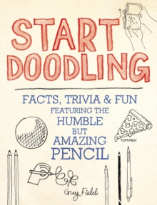 Start Doodling : Facts, Trivia and Fun Featuring the Humble But Amazing Pencil, Paperback Book Start Doodling : Facts, Trivia and Fun Featuring the Humble But Amazing Pencil, Paperback Book
