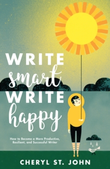 Write Smart, Write Happy : How to Become a More Productive, Resilient and Successful Writer, Paperback Book Write Smart, Write Happy : How to Become a More Productive, Resilient and Successful Writer, Paperback Book
