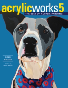 AcrylicWorks 5 : Bold Values, Hardback Book AcrylicWorks 5 : Bold Values, Hardback Book