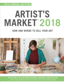 Artist's Market 2018 : How and Where to Sell Your Art; Includes a FREE subscription to ArtistsMarketOnline.com; 43rd Annual Edition; Tips on How to sell art online, Building a business, Finding art jo, Paperback / softback Book Artist's Market 2018 : How and Where to Sell Your Art; Includes a FREE subscription to ArtistsMarketOnline.com; 43rd Annual Edition; Tips on How to sell art online, Building a business, Finding art jo, Paperback / softback Book