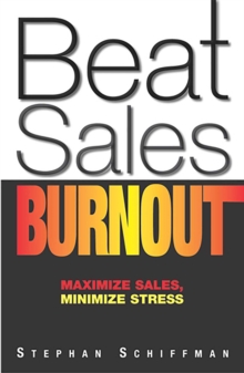 Beat Sales Burnout : Maximize Sales, Minimize Stress