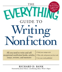 The Everything Guide to Writing Nonfiction : All you need to write and sell exceptional nonfiction books, articles, essays, reviews, and memoirs