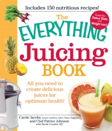 The Everything Juicing Book : All you need to create delicious juices for your optimum health, Paperback / softback Book The Everything Juicing Book : All you need to create delicious juices for your optimum health, Paperback / softback Book