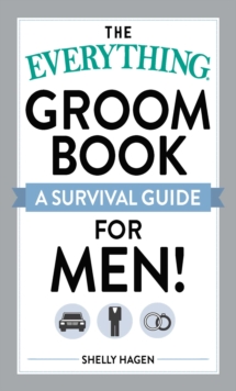 The Everything Groom Book : A survival guide for men!