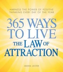 365 Ways to Live the Law of Attraction : Harness the power of positive thinking every day of the year