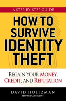 How to Survive Identity Theft : Regain Your Money, Credit, and Reputation