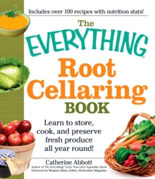 The Everything Root Cellaring Book : Learn to store, cook, and preserve fresh produce all year round!