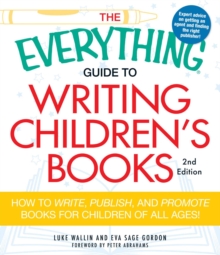 The Everything Guide to Writing Children's Books : How to write, publish, and promote books for children of all ages!