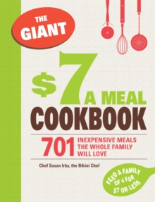 The Giant $7 a Meal Cookbook : 701 Inexpensive Meals the Whole Family Will Love