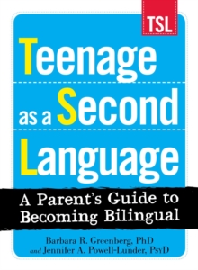 Teenage as a Second Language : A Parent's Guide to Becoming Bilingual