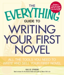 The Everything Guide to Writing Your First Novel : All the tools you need to write and sell your first novel