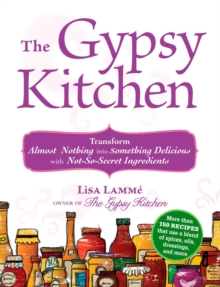 The Gypsy Kitchen : Transform Almost Nothing into Something Delicious with Not-So-Secret Ingredients