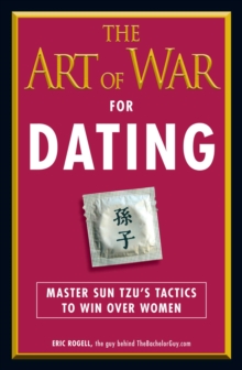 The Art of War for Dating : Master Sun Tzu's Tactics to Win Over Women