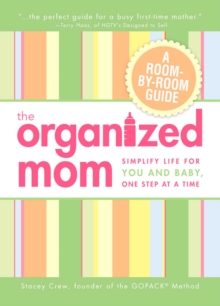 The Organized Mom : Simplify Life for You and Baby, One Step at a Time