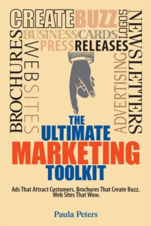 The Ultimate Marketing Toolkit : Ads That Attract Customers. Blogs That Create Buzz. Web Sites That Wow.