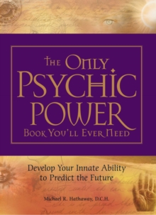 The Only Psychic Power Book You'll Ever Need : Discover Your Innate Ability to Unlock the Mystery of Today and Predict the Future Tomorrow