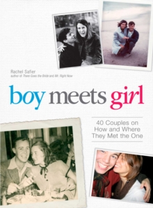 Boy Meets Girl : 40 Couples on How and Where They Met the One