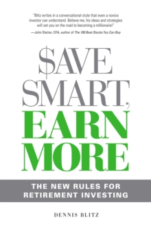 Save Smart, Earn More : The New Rules for Retirement Investing