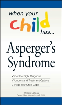 When Your Child Has  . . . Asperger's Syndrome : *Get the Right Diagnosis *Understand Treatment Options *Help Your Child Cope