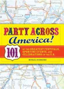 Party Across America : 101 of the Greatest Festivals, Sporting Events, and Celebrations in the U.S.