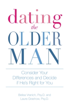 Dating the Older Man : Consider Your Differences and Decide if He's Right for You