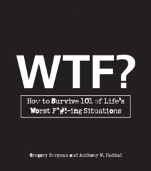 WTF? : How to Survive 101 of Life's Worst F*#!-ing Situations