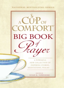 A Cup of Comfort BIG Book of Prayer : A Powerful New Collection of Inspiring Stories, Meditation, Prayers...