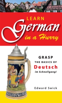 Learn German in a Hurry : Grasp the Basics of German Schnell!