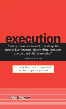 Execution : Create the Vision. Implement the Plan. Get the Job Done.