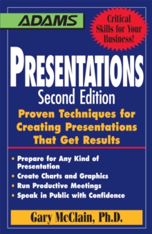 Presentations : Proven Techniques for Creating Presentations That Get Results