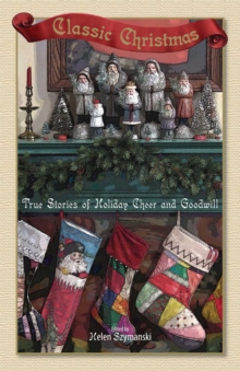 Classic Christmas : True Stories of Hoilday Cheer and Goodwill