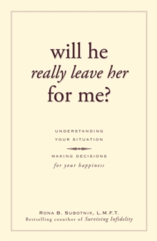 Will He Really Leave Her For Me? : Understanding Your Situation, Making Decisions for Your Happiness