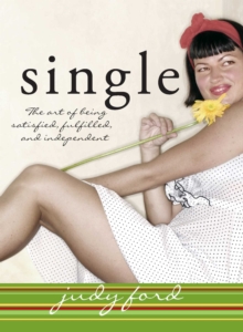 Single : The Art of Being Satisfied, Fulfilled and Independent