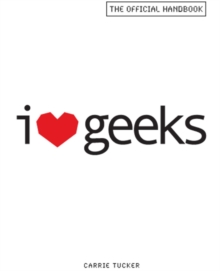 I Love Geeks : The Official Handbook