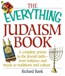 The Everything Judaism Book : A Complete Primer to the Jewish Faith-From Holidays and Rituals to Traditions and Culture