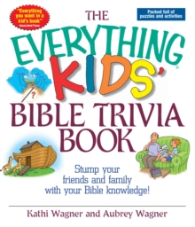 The Everything Kids Bible Trivia Book : Stump Your Friends and Family With Your Bible Knowledge