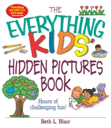 The Everything Kids' Hidden Pictures Book : Hours Of Challenging Fun!