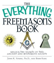 The Everything Freemasons Book : Unlock the Secrets of This Ancient And Mysterious Society!