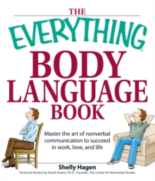 The Everything Body Language Book : Decipher signals, see the signs and read people's emotions-without a word!