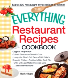 The Everything Restaurant Recipes Cookbook : Copycat recipes for Outback Steakhouse Bloomin' Onion, Long John Silver's Fish Tacos, TGI Friday's Dragonfly Chicken, Applebee's Baby Back Ribs, Chili's Gr