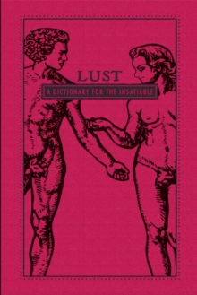 Lust : A Dictionary for the Insatiable