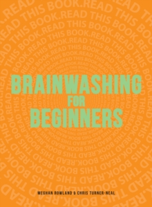 Brainwashing for Beginners : Read This Book. Read This Book. Read This Book., Paperback / softback Book Brainwashing for Beginners : Read This Book. Read This Book. Read This Book., Paperback / softback Book
