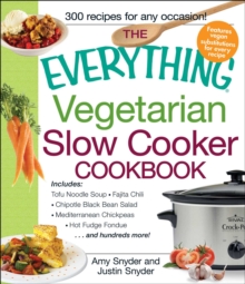 The Everything Vegetarian Slow Cooker Cookbook : Includes Tofu Noodle Soup, Fajita Chili, Chipotle Black Bean Salad, Mediterranean Chickpeas, Hot Fudge Fondue and hundreds more!