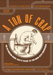 A Ton of Crap : The Bathroom Book That's Filled to the Brim with Knowledge