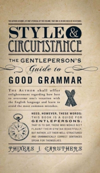 Style & Circumstance : The Gentleperson's Guide to Good Grammar