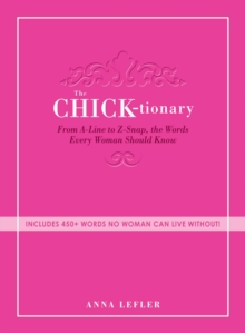 The Chicktionary : From A-line to Z-snap, the words every woman should know