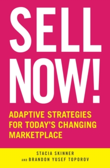 Sell Now! : Adaptive Strategies for Today's Changing Marketplace